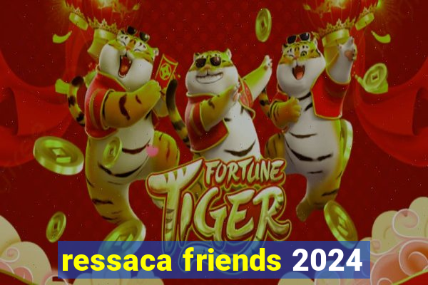 ressaca friends 2024